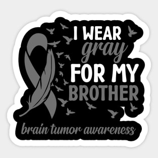 Brother Brain Cancer Awareness I Wear Gray for My Brother Sticker